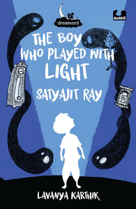 Dreamers Series : The Boy Who Played with Light : Satyajit Ray - Paperback