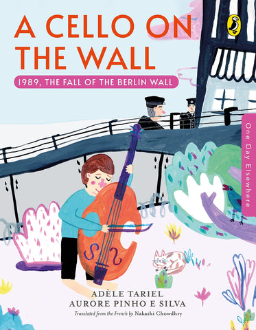 One Day Elsewhere : A Cello on the Wall : 1989, the Fall of the Berlin Wall - Paperback