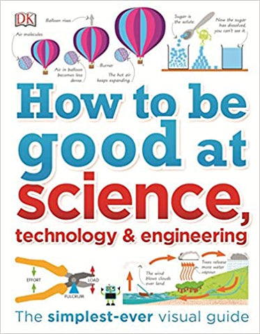 HOW TO BE GOOD AT SCIENCE, TECHNOLOGY, AND ENGINEERING - Hardback - Kool Skool The Bookstore