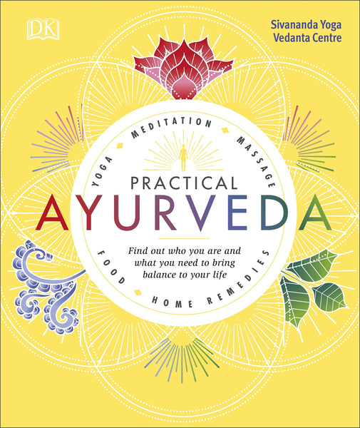 Practical Ayurveda: Find Out Who You Are and What You Need to Bring Balance to Your Life - Hardback