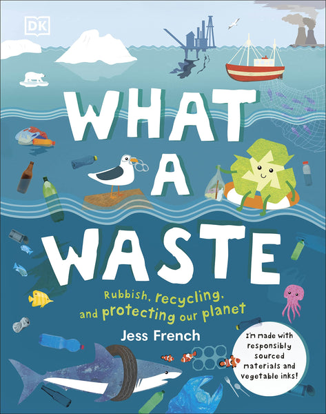 DK : What A Waste: Rubbish, Recycling, and Protecting our Planet - Hardback
