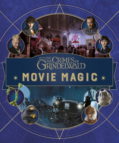 Fantastic Beasts : The Crimes of Grindlewald : Movie Magic - Hardback