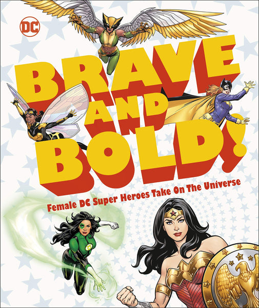 DC Brave and Bold! : Female DC Super Heroes Take on the Universe - Hardback