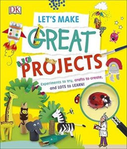 Let's Make Great Projects: Experiments to Try, Crafts to Create, and Lots to Learn! - Kool Skool The Bookstore