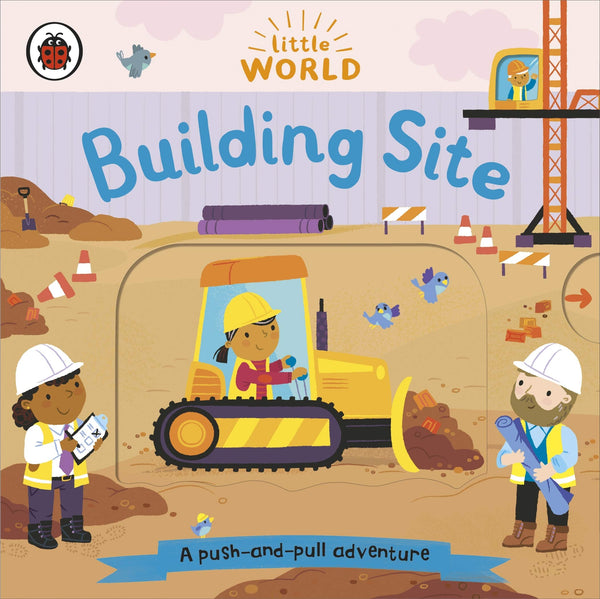 Little World : Building Site : A push-and-pull adventure - Board book