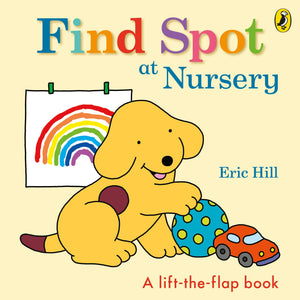 Find Spot at Nursery : A Lift-the-Flap Story - Board book