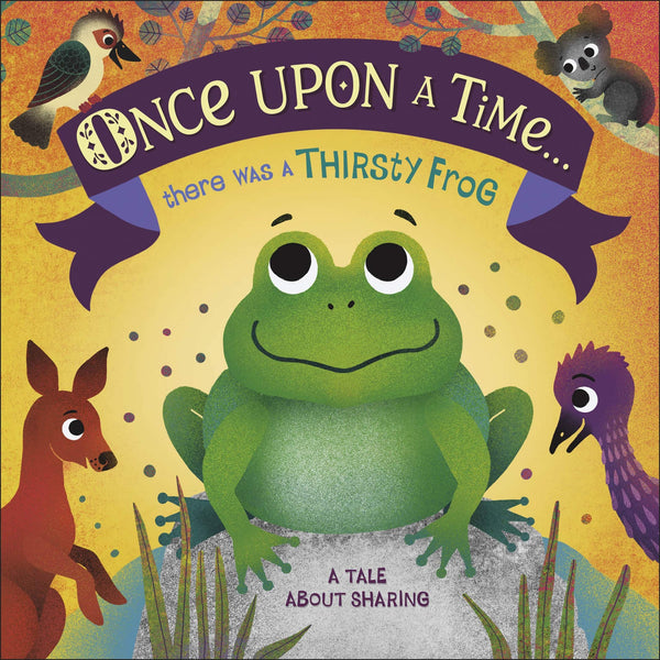 Once Upon A Time... there was a Thirsty Frog: A Tale About Sharing - Board Book