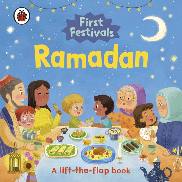First Festivals: Ramadan: A Lift-the-Flap Book - Board Book