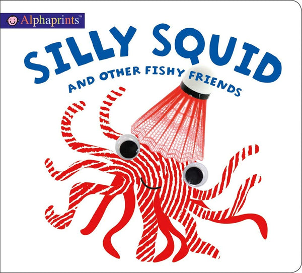 Alphaprints : Silly Squid and other Fishy Friends - Board Book