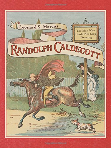 Randolph Caldecott: The Man Who Could Not Stop Drawing - Hardback