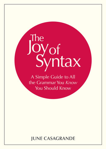 The Joy of Syntax : A Simple Guide to All the Grammar You Know You Should Know - Paperback