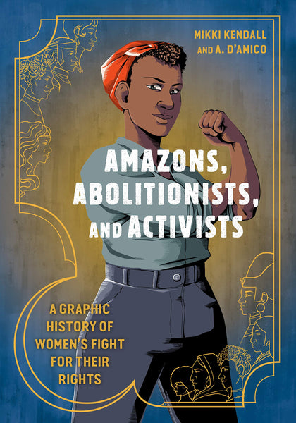 Amazons, Abolitionists, and Activists : A Graphic History of Women's Fight for Their Rights - Paperback