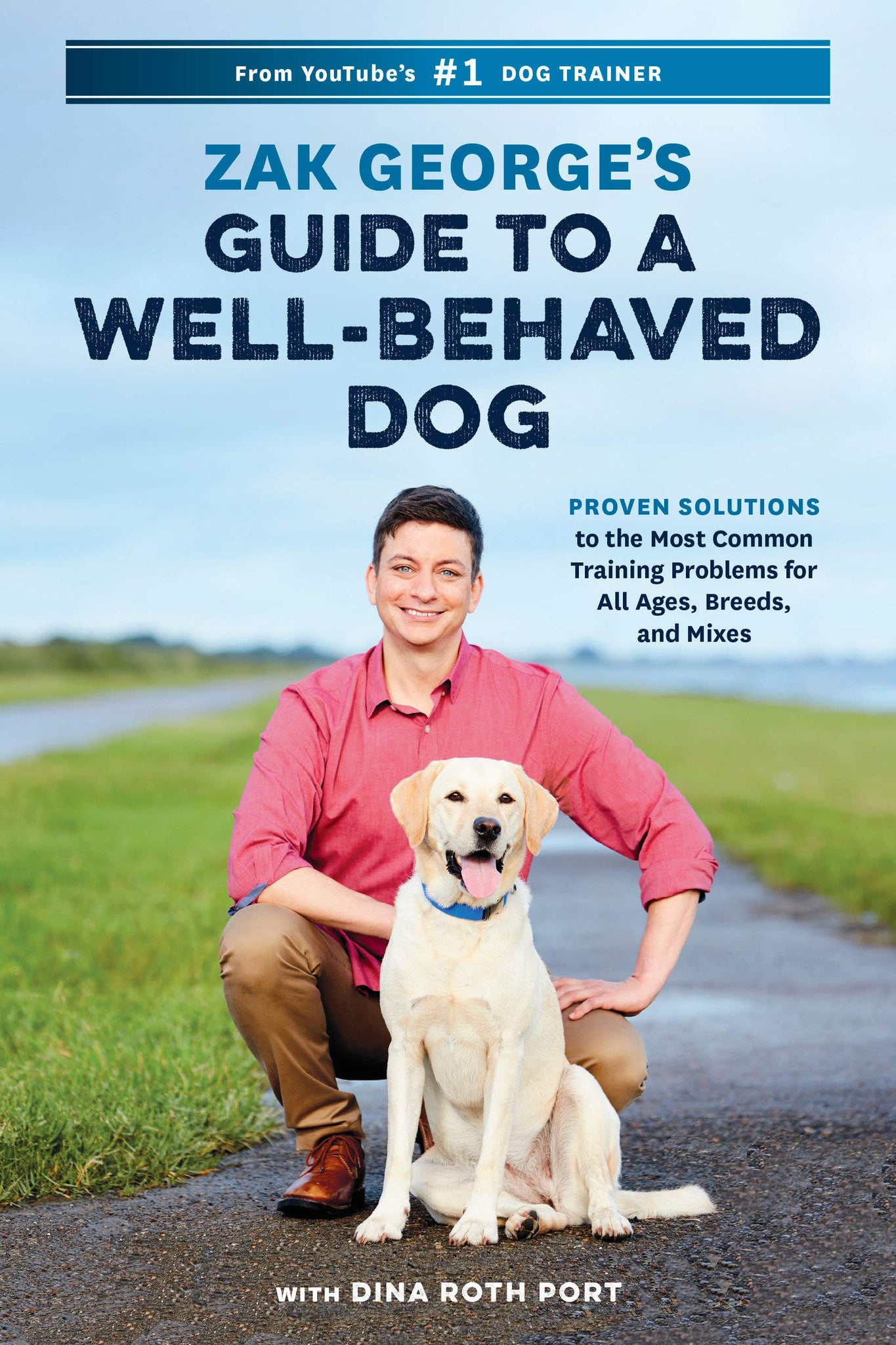 Zak George's Guide to a Well-Behaved Dog : Proven Solutions to the Most Common Training Problems for All Ages, Breeds, and Mixes - Paperback