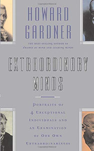 Extraordinary Minds : Portraits Of 4 Exceptional Individuals And An Examination Of Our Own Extraordinariness - Paperback