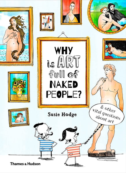Why Is Art Full of Naked People?: And Other Vital Questions About Art - Hardback