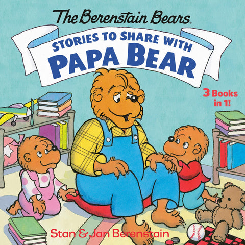 The Berenstain Bears : Stories to Share with Papa Bear : 3-Books-In-1 - Hardback