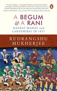 A Begum and A Rani : Hazrat Mahal and Lakshmibai in 1857 - Hardback