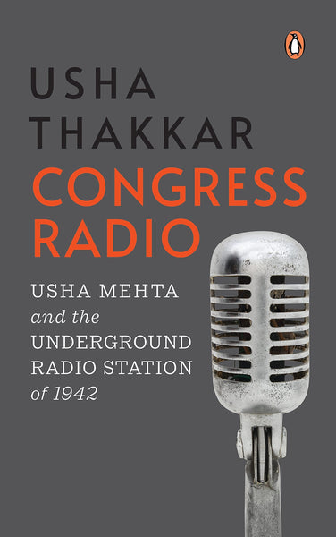 Congress Radio : Usha Mehta and the Underground Radio Station of 1942 - Hardback