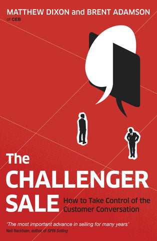 The Challenger Sale : How To Take Control of the Customer Conversation - Paperback