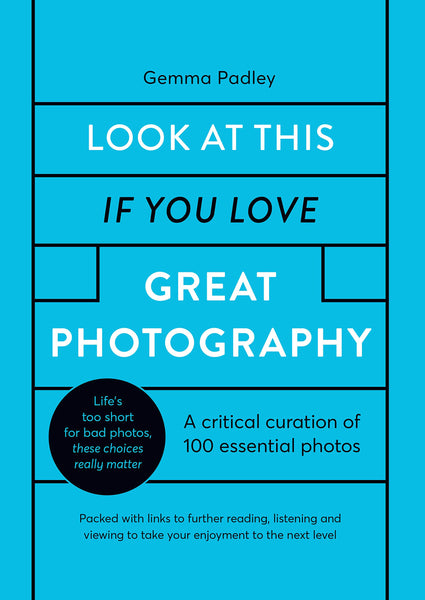 Look At This If You Love Great Photography: 100 essential images that really matter - Hardback