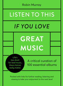 Listen to This If You Love Great Music: 100 essential albums that really matter - Hardback