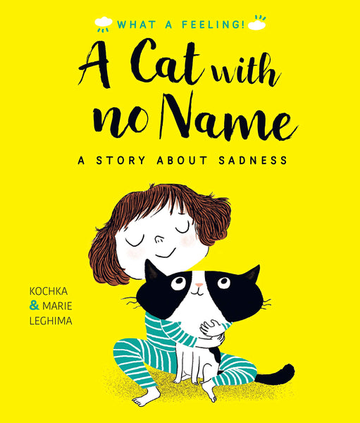 A Cat With No Name: A Story About Sadness (What a Feeling) - Hardback