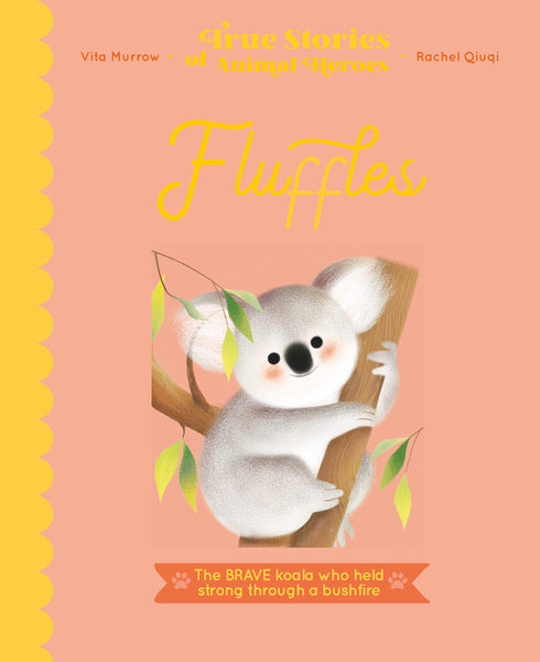 True Stories of Animal Heroes: Fluffles: The Brave Koala Who Held Strong Through A Bushfire - Hardback