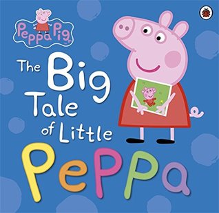Peppa Pig: The Big Tale of Little Peppa - Hardback