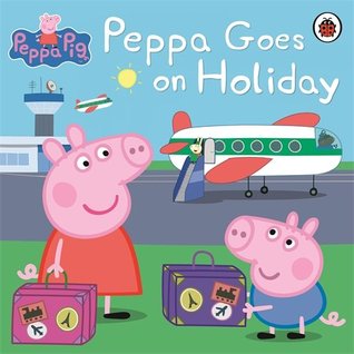 Peppa Pig :  Peppa Goes on Holiday - Board Book