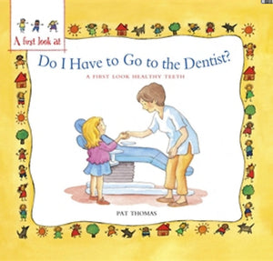 A First Look At : Healthy Teeth : Do I have to go to the Dentist? - Paperback