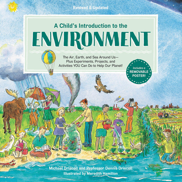 A Child's Introduction to the Environment: The Air, Earth, and Sea Around Us -- Plus Experiments, Projects, and Activities YOU Can Do to Help Our Planet! - Hardback
