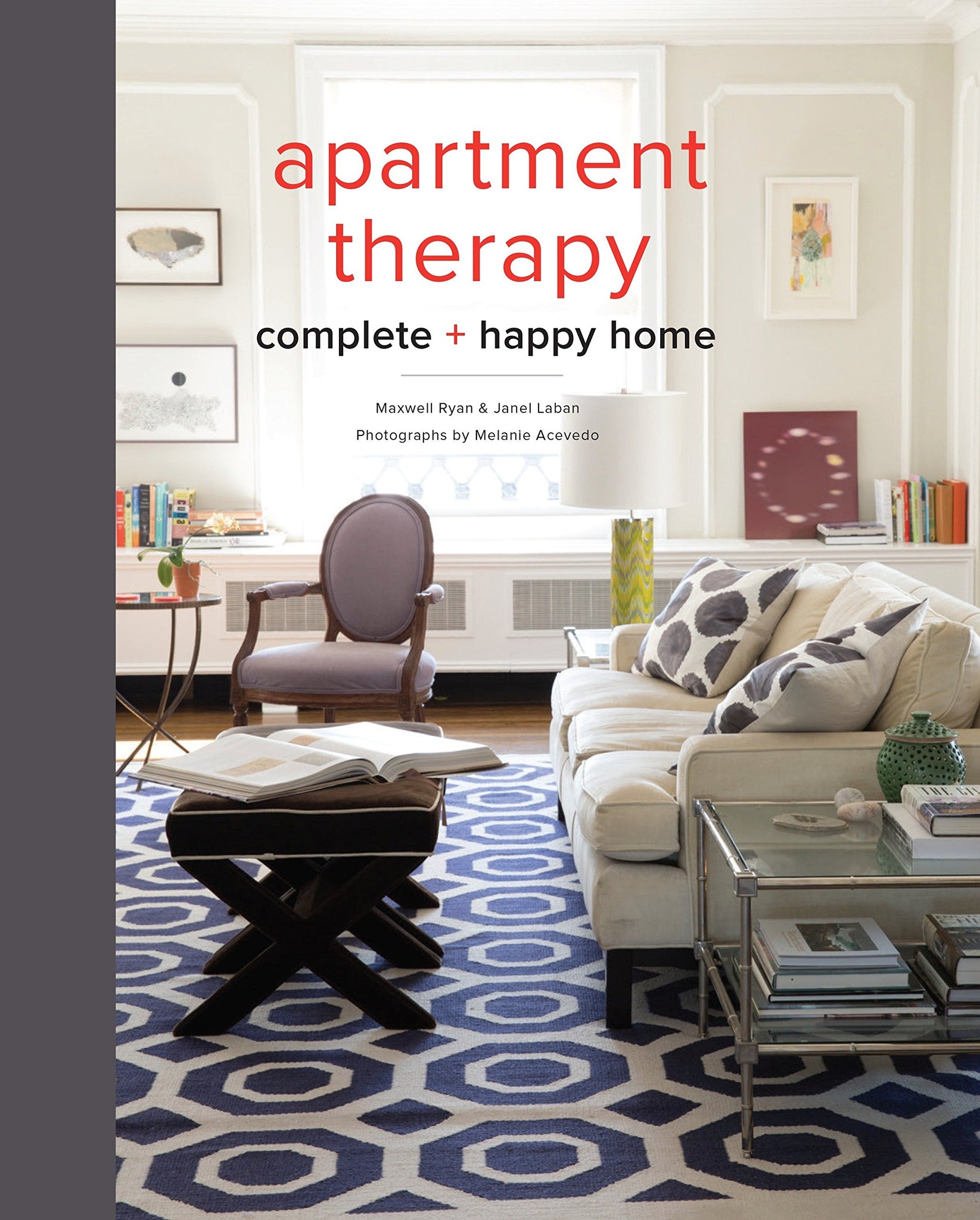 Apartment Therapy: Complete and Happy Home - Hardback
