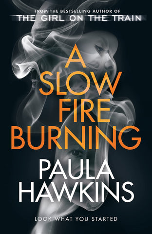 A Slow Fire Burning : The addictive new Sunday Times No.1 bestseller from the author of The Girl on the Train - Paperback