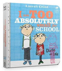 Charlie and Lola: I Am Too Absolutely Small For School - Board Book