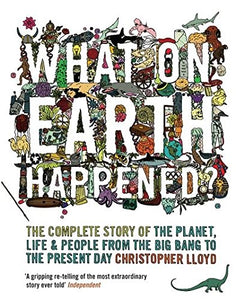 What on Earth Happened? : The Complete Story of the Planet, Life and People from the Big Bang to the Present Day - Paperback