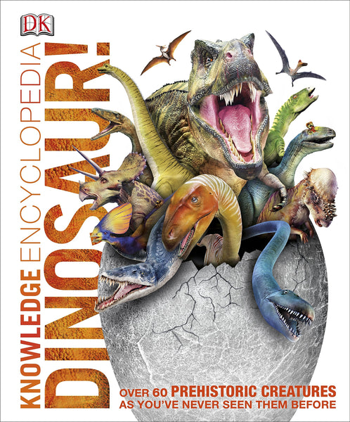 Knowledge Encyclopedia Dinosaur!: Over 60 Prehistoric Creatures as You've Never Seen Them Before - Hardback