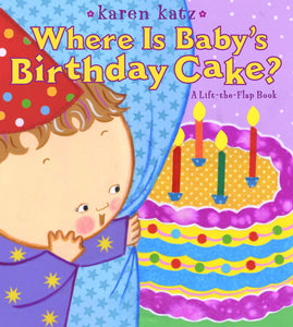 Where Is Baby's Birthday Cake? : A Lift-the-Flap Book - Board book