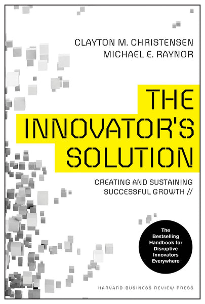 Innovator's Solution : Creating and Sustaining Successful Growth - Hardback