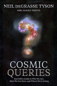 Cosmic Queries : StarTalk's Guide to Who We Are, How We Got Here, and Where We're Going - Hardback