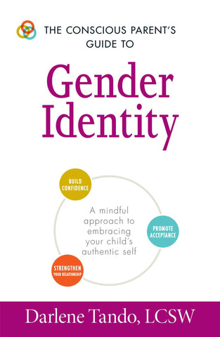 The Conscious Parent's Guide to Gender Identity : A Mindful Approach to Embracing Your Child's Authentic Self - Paperback