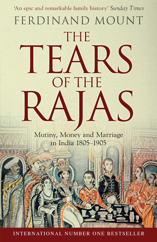 The Tears of the Rajas: Mutiny, Money and Marriage in India 1805-1905 - Paperback