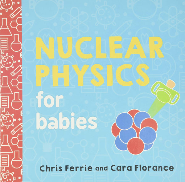 Nuclear Physics for Babies - Board book