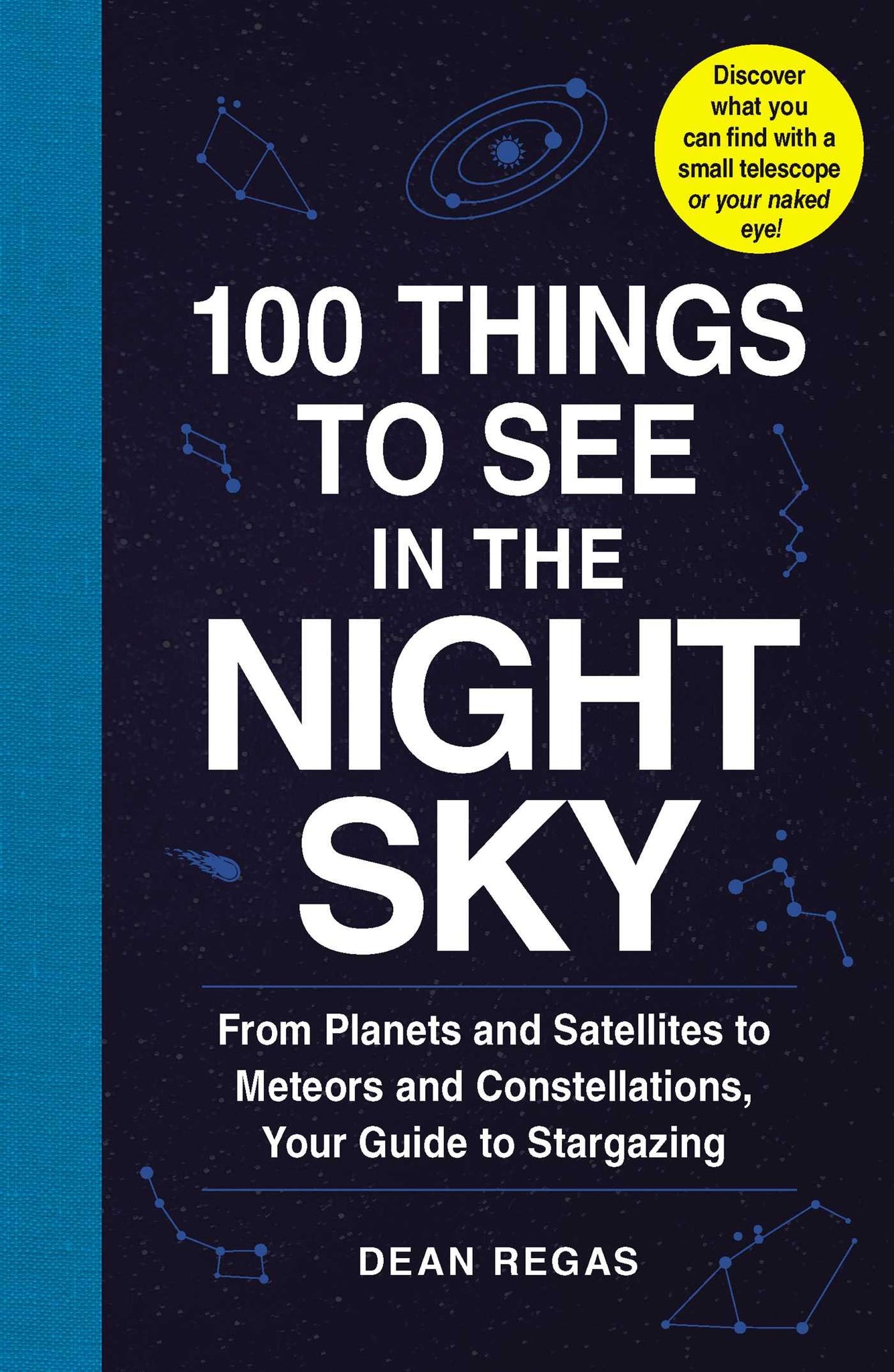 100 Things to See in the Night Sky: From Planets and Satellites to Meteors and Constellations, Your Guide to Stargazing - Paperback