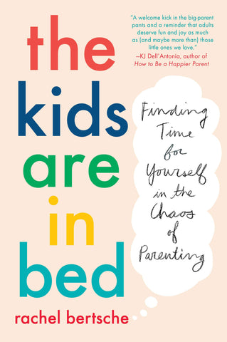 The Kids Are in Bed : Finding Time for Yourself in the Chaos of Parenting - Paperback