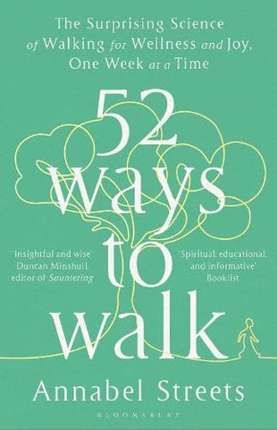 52 Ways to Walk: The Surprising Science of Walking for Wellness and Joy, One Week at a Time - Hardback