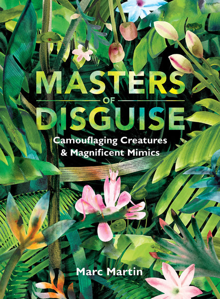 Masters of Disguise: Camouflaging Creatures & Magnificent Mimics - Hardback