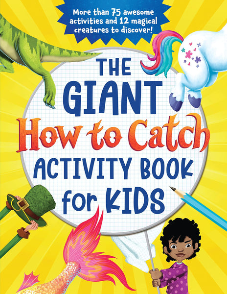 The Giant How to Catch Activity Book for Kids : More than 75 awesome activities and 12 magical creatures to discover! - Paperback