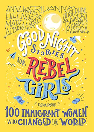 Good Night Stories for Rebel Girls: 100 Immigrant Women Who Changed the World - Hardback