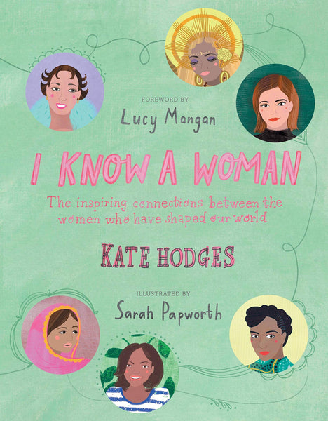 I Know a Woman : The inspiring connections between the women who have shaped our world - Hardback
