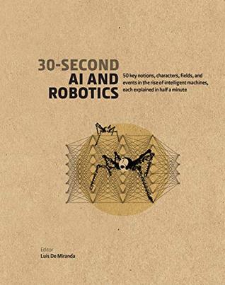 30-Second AI & Robotics: 50 key notions, fields, and events in the rise of intelligent machines, each explained in half a minute - Kool Skool The Bookstore